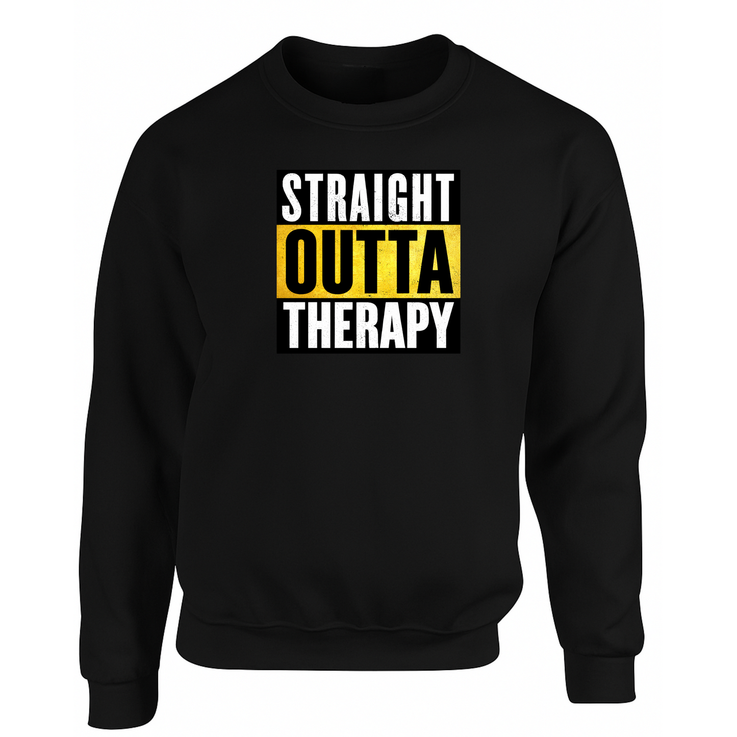 Straight Outta Therapy Sweatshirt (Different Colour Variants)