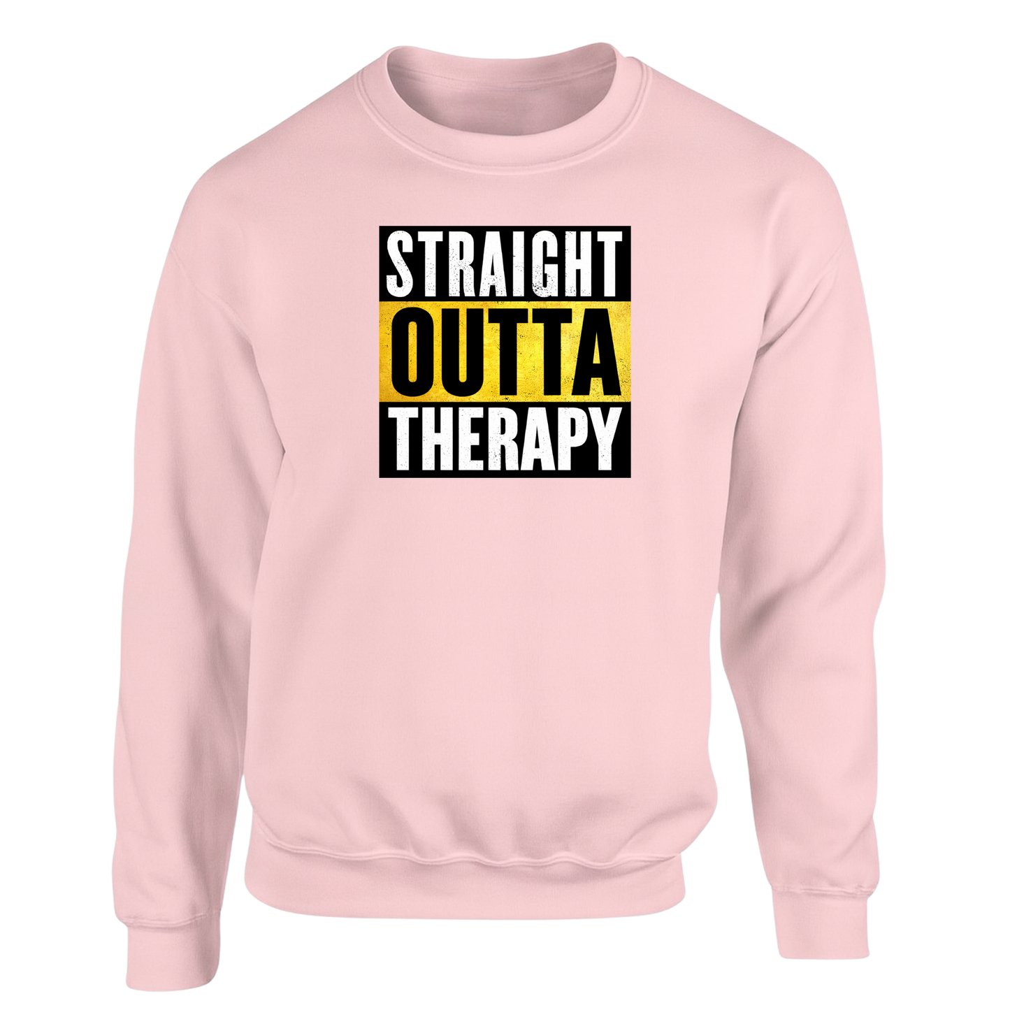 Straight Outta Therapy Sweatshirt (Different Colour Variants)