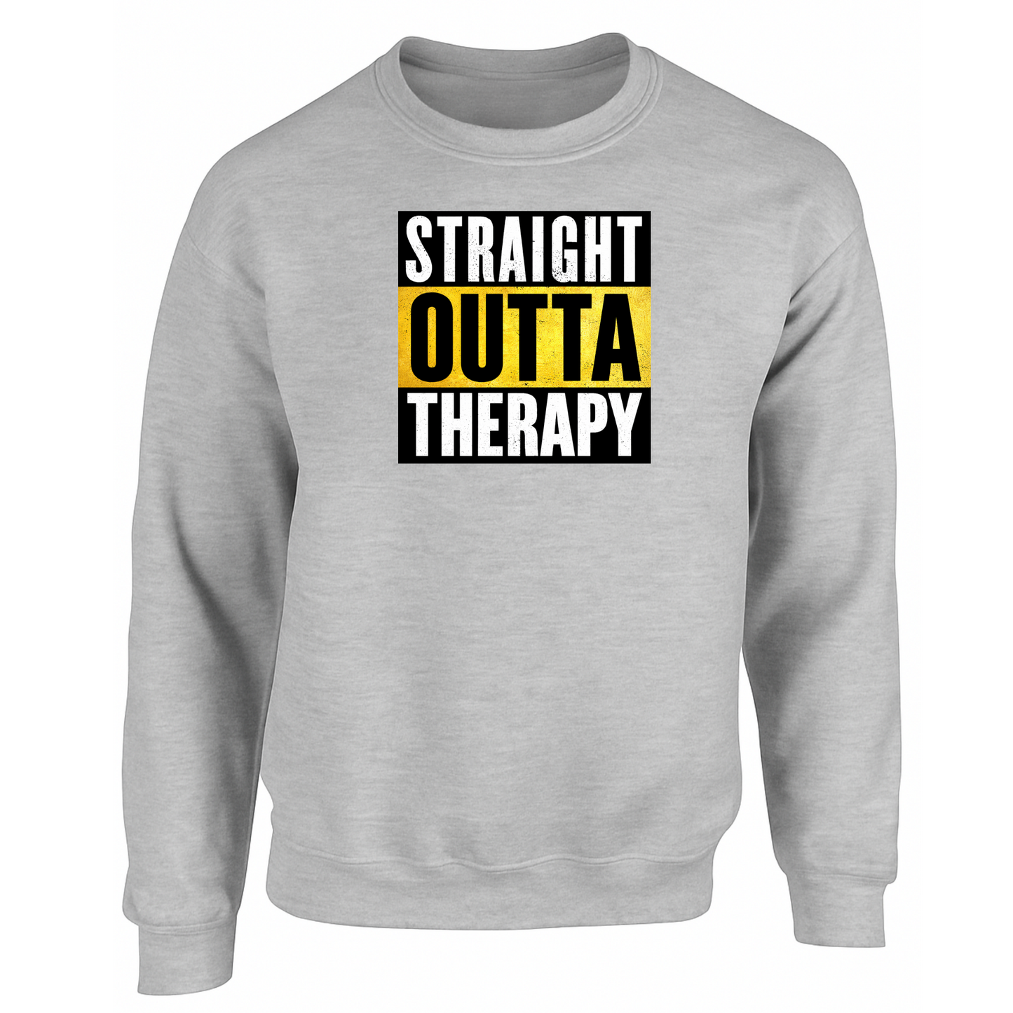 Straight Outta Therapy Sweatshirt (Different Colour Variants)