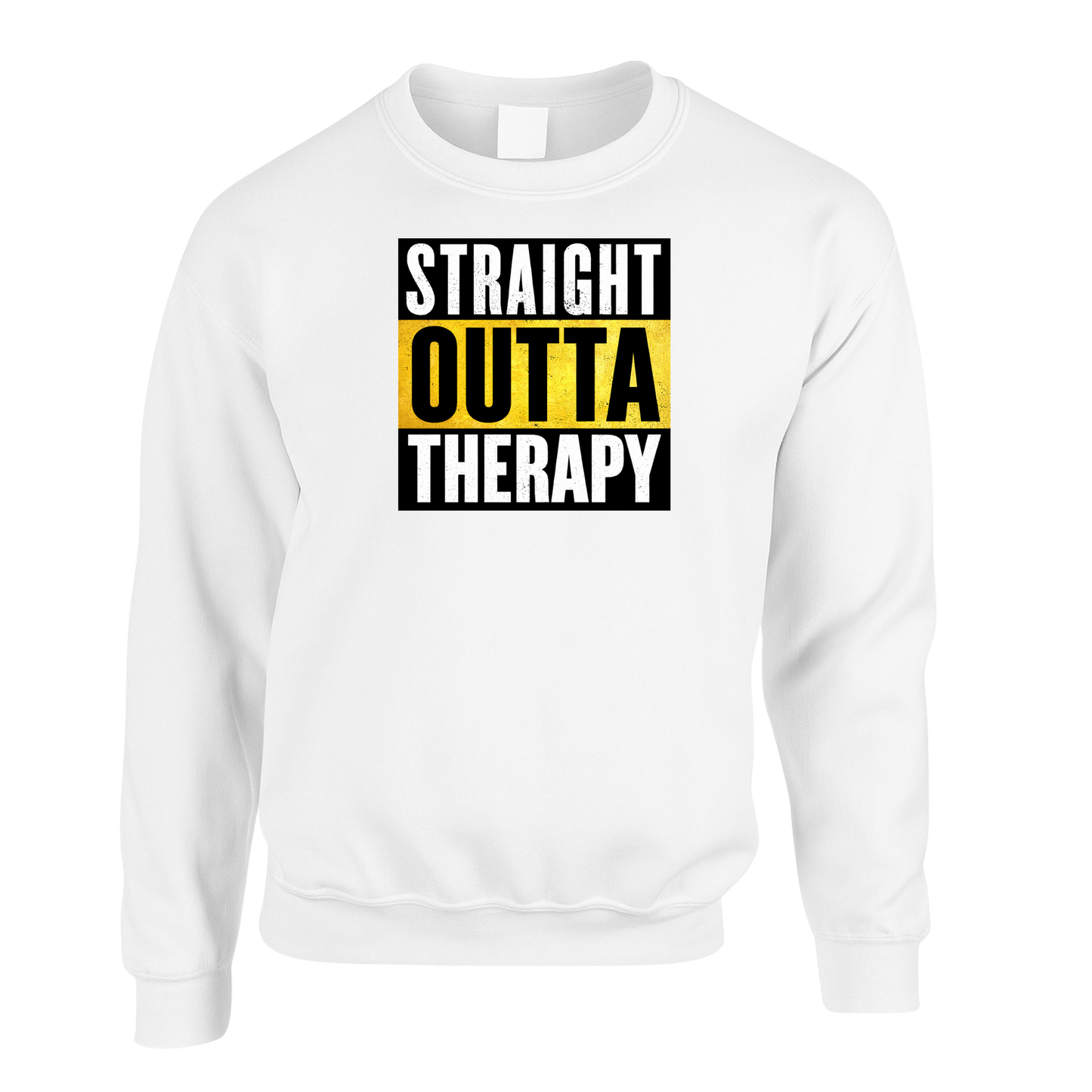 Straight Outta Therapy Sweatshirt (Different Colour Variants)