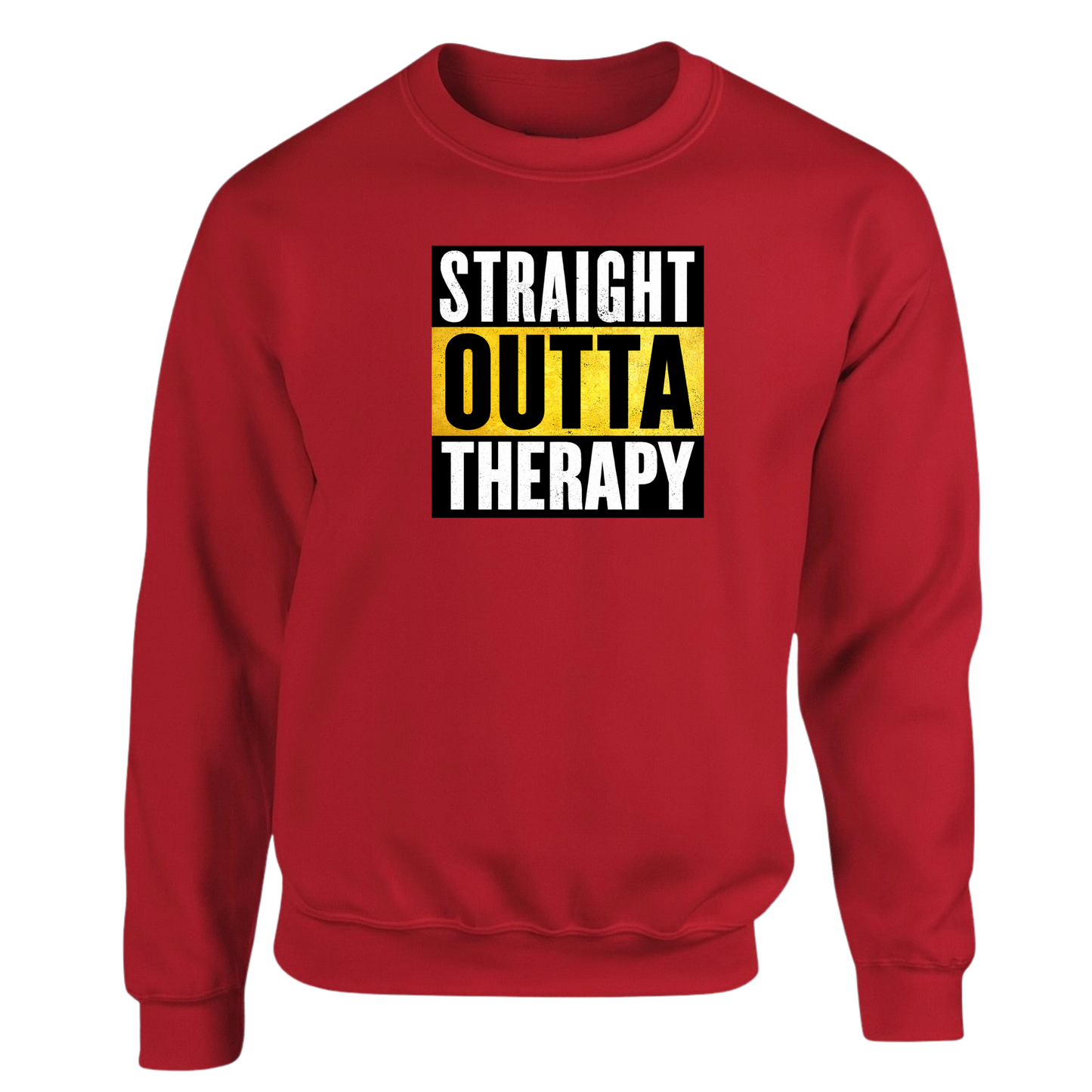 Straight Outta Therapy Sweatshirt (Different Colour Variants)