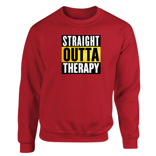 Straight Outta Therapy Sweatshirt (Different Colour Variants)